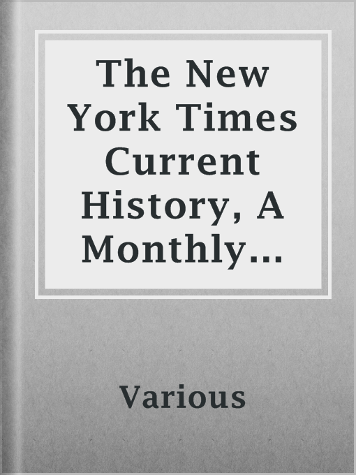 Title details for The New York Times Current History, A Monthly Magazine by Various - Available